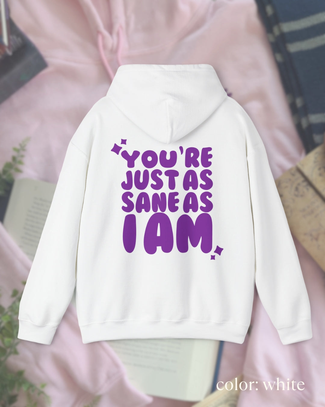 just as sane as i am hoodie